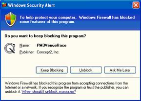 Windows dialogue box: 

"Windows Security Alert:  To help protect your computer, windows firewall has blocked some features of this program...

Keep Blocking  |  Unblock  |  Ask me later"